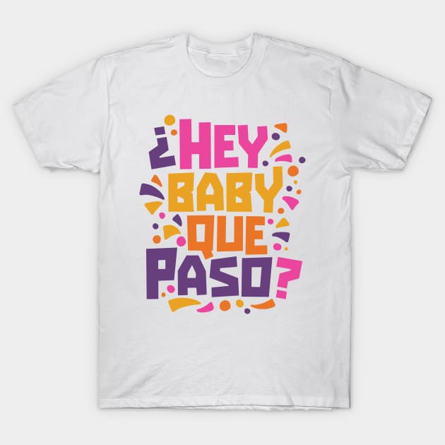 Hey Baby Que Paso? Funny Spanglish Quote T-Shirt by SLAG_Creative